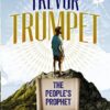 Trevor Trumpet, The Peoples' Prophet