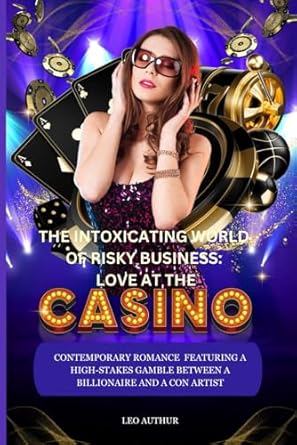 The Intoxicating World of Risky Business: Love at the Casino: Contemporary romance set, featuring a high-stakes gamble between a billionaire and a con artist