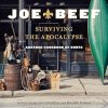 Joe Beef: Surviving the Apocalypse: Another Cookbook of Sorts