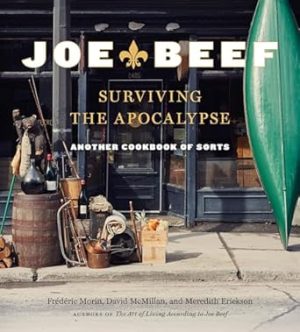 Joe Beef: Surviving the Apocalypse: Another Cookbook of Sorts