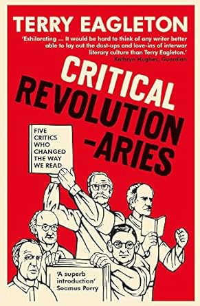 Critical Revolutionaries: Five Critics Who Changed the Way We Read