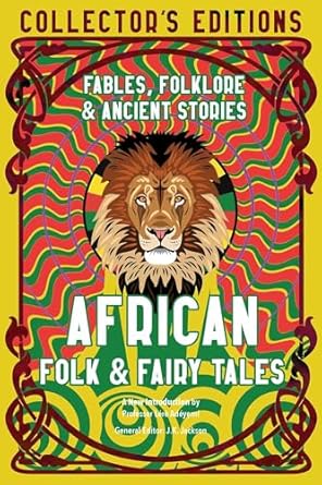 African Folk & Fairy Tales: Ancient Wisdom, Fables & Folkore: Fables, Folklore & Ancient Stories