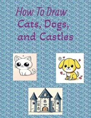 How To Draw Cat, Dog, and Castle: Sketch Book