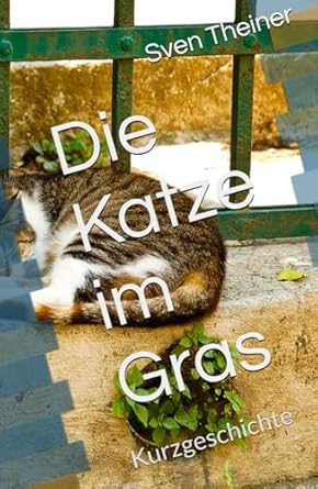 Die Katze im Gras: Kurzgeschichte