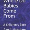 Where Do Babies Come From: A Children's Book