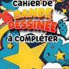 Cahier de Bande dessinée à compléter. Carnet à Dessin pour Créer sa Propre Bande Dessinée: Carnet créatif à compléter