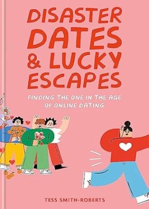 Disaster Dates and Lucky Escapes: Finding the one in the age of online dating