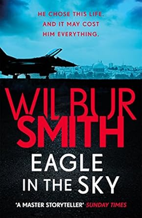 Eagle in the Sky: An action-packed thriller by the master of adventure, Wilbur Smith