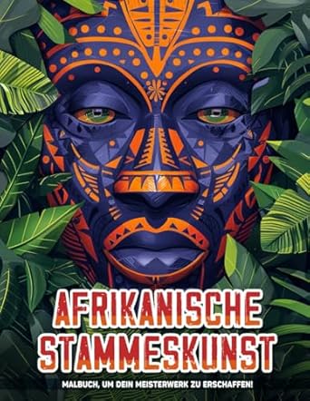 Afrikanische Stammeskunst: Entdecke 50 einzigartige Masken-Illustrationsdesigns in diesem Ausmalabenteuer