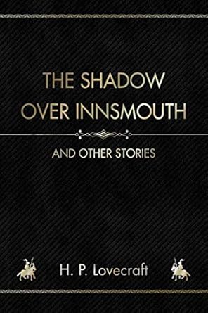 The Shadow over Innsmouth: And other Stories