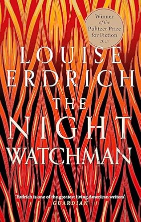 The Night Watchman: Winner of the Pulitzer Prize in Fiction 2021