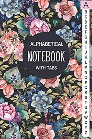 Alphabetical Notebook with Tabs: Lined-Journal Organizer with A-Z Tabs Printed, Alphabetic Notebook, Floral Design