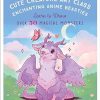 Cute Creature Art Class: Learn to Draw over 50 Magical Monsters