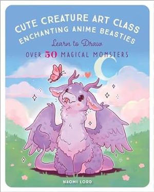 Cute Creature Art Class: Learn to Draw over 50 Magical Monsters