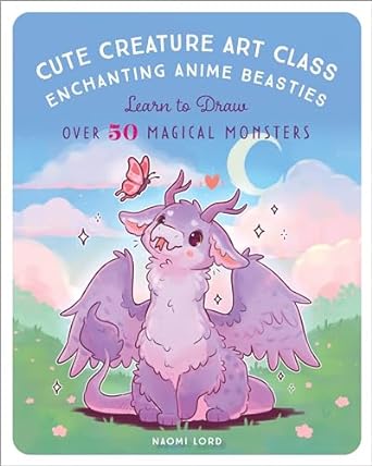 Cute Creature Art Class: Learn to Draw over 50 Magical Monsters