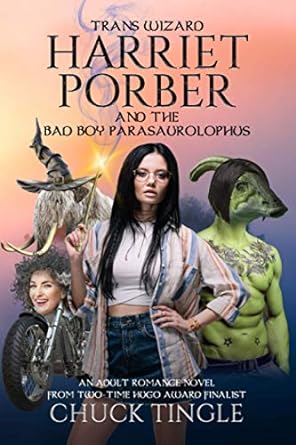 Trans Wizard Harriet Porber And The Bad Boy Parasaurolophus: An Adult Romance Novel: 1