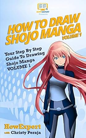 How To Draw Shojo Manga: Your Step-By-Step Guide To Drawing Shojo Manga - Volume 1