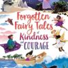 Forgotten Fairy Tales of Kindness and Courage