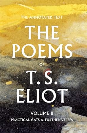 Poems of T. S. Eliot: Vol 2: Practical Cats and Further Verses: Volume 2