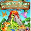 Dinosaurier Malbuch, das große Malbuch für Kinder, Dino Malbuch zum Ausmalen, Malbuch Kinder ab 2, Kinderbücher für die Vorschule und Grundschule, Geschenk Jungen, Malbuch Jungen, Malbuch Jungen.