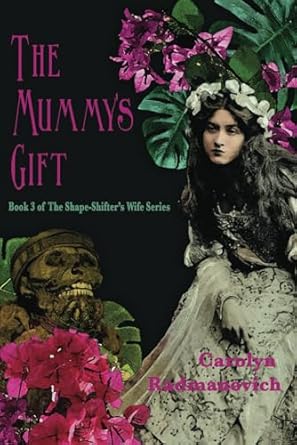 The Mummy’s Gift: Book Three: The Shape-Shifter’s Wife...