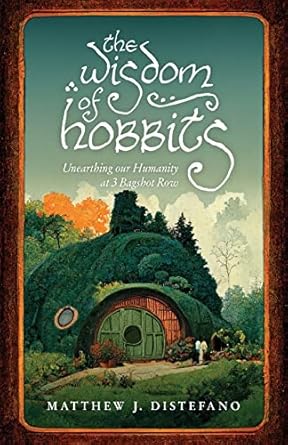 The Wisdom of Hobbits: Unearthing Our Humanity at 3 Bagshot...
