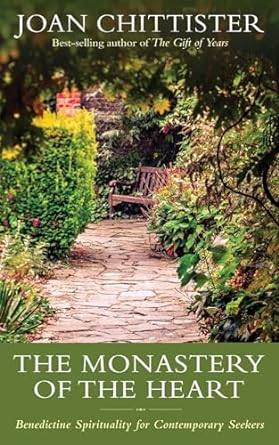 The Monastery of the Heart: Benedictine Spirituality for...