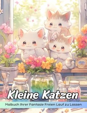 Kleine Katzen Malbuch: Ausmalseite „Kleine Katzen“, Entzückende Katzenabenteuer Im Miniaturformat