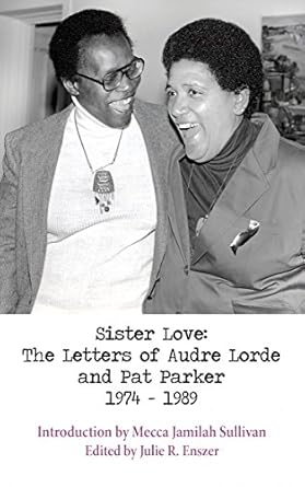 Sister Love: The Letters of Audre Lorde and Pat Parker:...