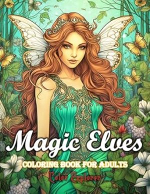 Magic Elves coloring book for Adults: Enchanting Designs to Spark Your Imagination: A Magical Elves land Coloring Experience for Adults