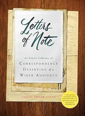 Letters of Note: An Eclectic Collection of Correspondence Deserving of a Wider Audience (Historical Nonfiction Letters, Letters from Famous People, Book of Letters and Correspondance)