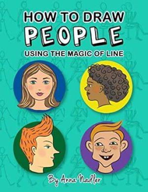 How to draw people - using the magic of line: A comprehensive guide to sketching figures and portraits for kids and adults