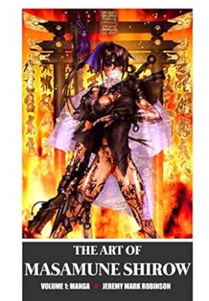 THE ART OF MASAMUNE SHIROW: VOLUME 1: MANGA