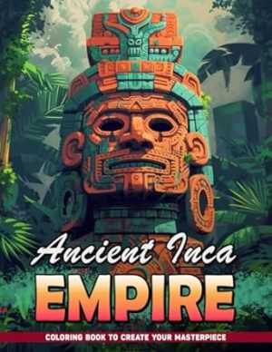 Ancient Inca Empire: Ancient Inca Empire Coloring Pages Explore Cultural Desings Aztec Art Secrets, Perfect Gifts For Stress Relief, Coloring Book For Women, Girls, Teens, Men