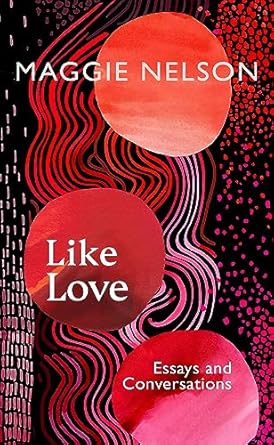 Like Love: Essays and Conversations