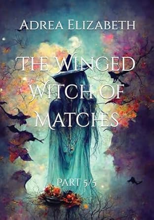 The Winged Witch of Matches: Part 5