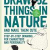 Draw 62 Things in Nature and Make Them C: Step-by-Step Drawing for Characters and Personality: Volume 6