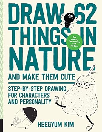 Draw 62 Things in Nature and Make Them C: Step-by-Step Drawing for Characters and Personality: Volume 6