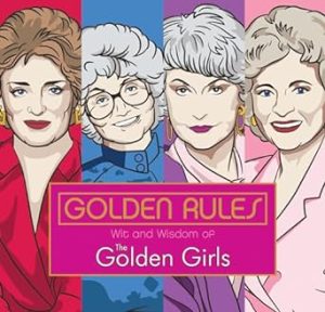 Golden Rules: Wit and Wisdom of the Golden Girls