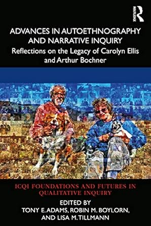 Advances in Autoethnography and Narrative Inquiry: Reflections on the Legacy of Carolyn Ellis and Arthur Bochner