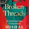Broken Threads: My Family From Empire to Independence