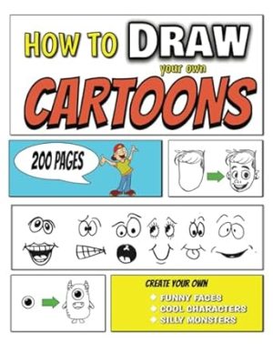 How To Draw Your Own Cartoons: Simple Step by Step, Learn to Draw, Funny Faces, Cool Characters and Silly Monsters - All Ages