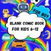 Blank Comic Book for Kids 6-12: Creativity and Inspiration in a Sketchbook- Draw and Narrate on Colorful Backgrounds, Design Graphics.