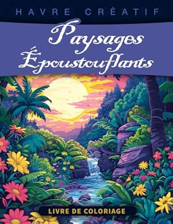 Havre Créatif Paysages de Sérénité Livre de Coloriage: Page De Coloriage De Paysages De Sérénité, Scènes Tranquilles Pour Inspirer La Paix Et La Détente