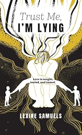 Trust Me, I’m Lying: Love is taught, tested, and tamed.