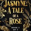 Jasmyne: A tale of a Rose