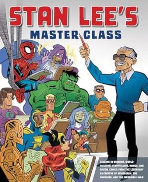 Stan Lee's Master Class: Lessons in Drawing, World-Building, Storytelling, Manga, and Digital Comics from the Legendary Co-creator of Spider-Man, The Avengers, and The Incredible Hulk