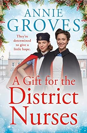 A Gift For The District Nurses: a heartwarming Christmas historical romance set in WW2: Book 4
