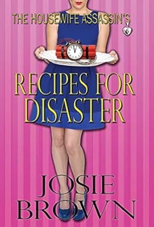 The Housewife Assassin's Recipes for Disaster: Book 6 - The Housewife Assassin Mystery Series (6)