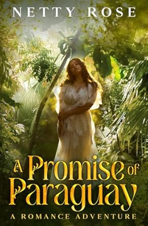 A Promise Of Paraguay: An Unforgettable Romance Adventure